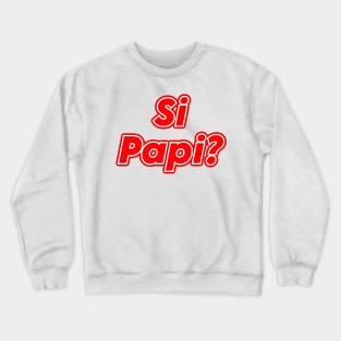 Si Papi Crewneck Sweatshirt